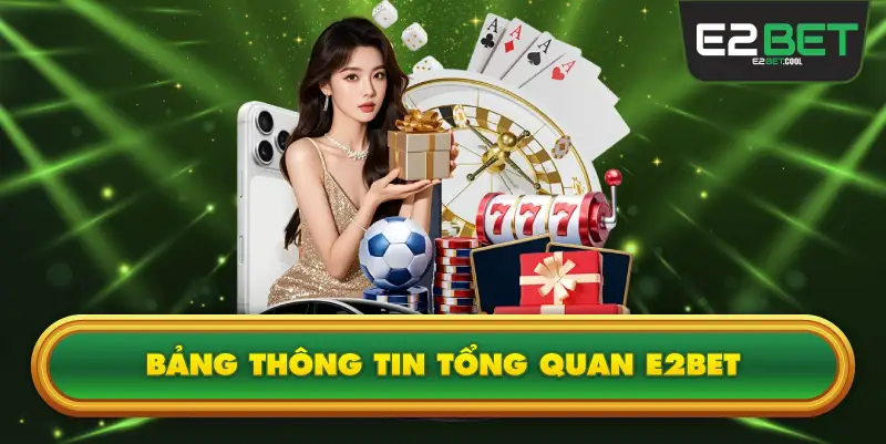 Bảng thông tin tổng quan E2BET