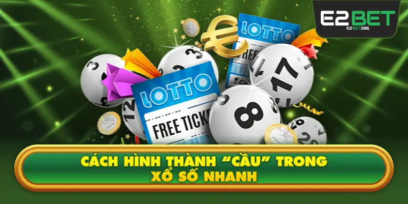 Cách Hình Thành “Cầu” Trong Xổ Số Nhanh