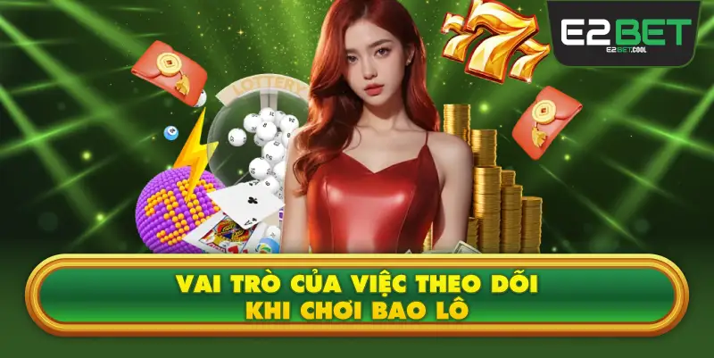 Vai Trò Của Việc Theo Dõi Khi Chơi Bao Lô